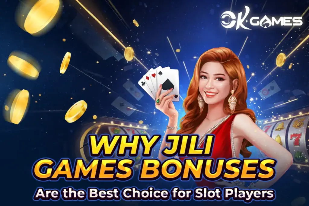 Why JILI Games Bonuses Are the Best Choice for Slot Players