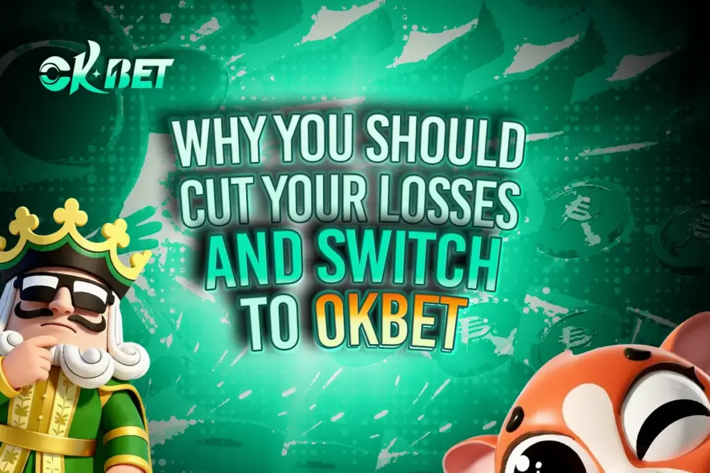 Why You Should Cut Your Losses and Switch to OKBet