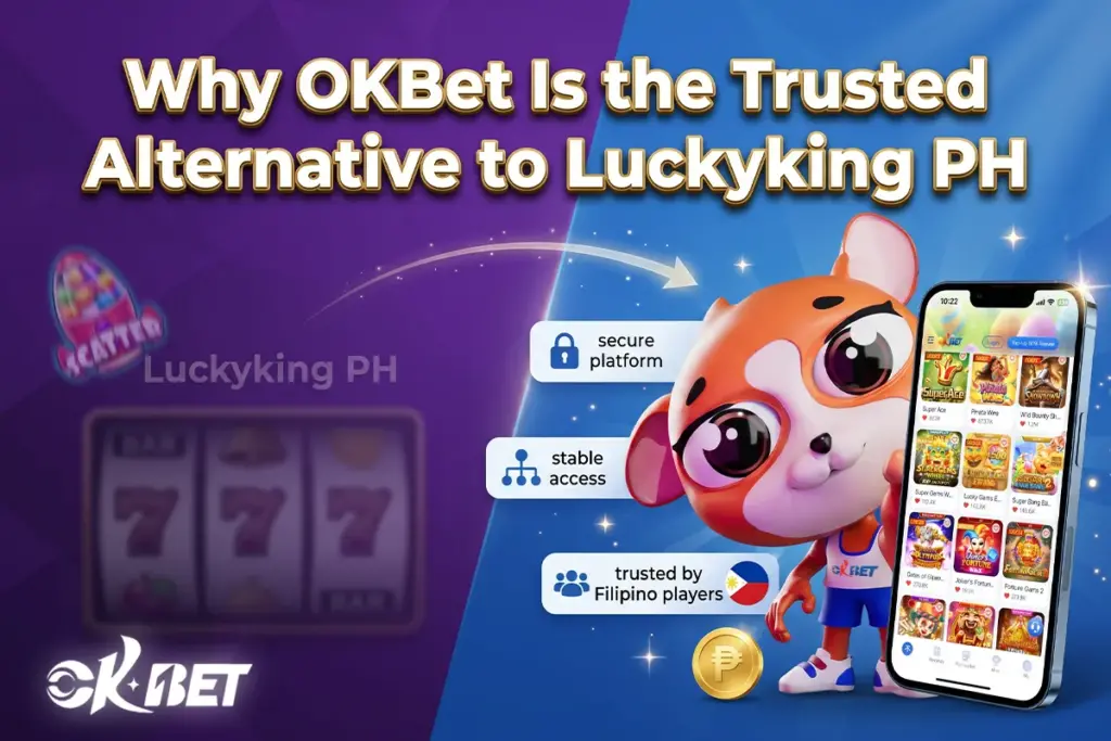 Why OKBet Is the Trusted Alternative to Luckyking PH